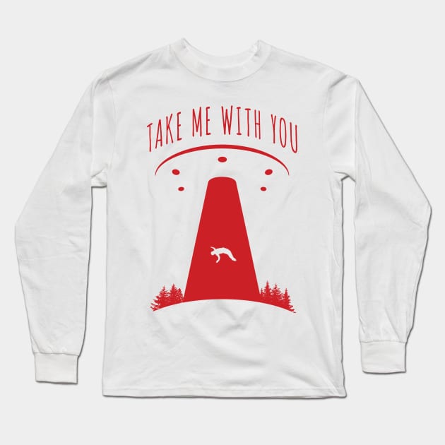'Take Me With You' Funny UFO Abducted Long Sleeve T-Shirt by ourwackyhome